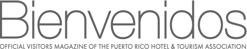 Bienvenidos is The Official Magazine of the Puerto Rico Hotel and Tourism Association